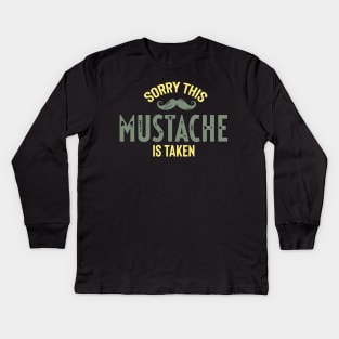 Sorry, This Mustache is Taken Kids Long Sleeve T-Shirt